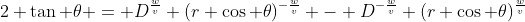 2 \tan \theta = D^{\frac{w}{v}} (r \cos \theta)^{-\frac{w}{v}} - D^{-\frac{w}{v}} (r \cos \theta)^{\frac{w}{v}}