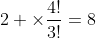 2 \times\frac{4!}{3!}=8