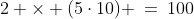 2 \times (5\cdot10) \:=\:100