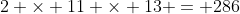 2 \times 11 \times 13 = 286