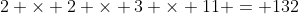 2 \times 2 \times 3 \times 11 = 132