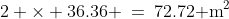 2 \times 36.36 \:=\:72.72\text{ m}^2