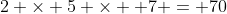 2 \times 5 \times  7 = 70