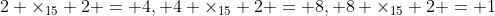 2 \times_{15} 2 = 4, 4 \times_{15} 2 = 8, 8 \times_{15} 2 = 1