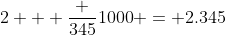 2 + \frac {345}{1000} = 2.345