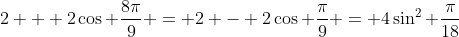 2 + 2\cos \frac{8\pi}{9} = 2 - 2\cos \frac{\pi}{9} = 4\sin^2 \frac{\pi}{18}