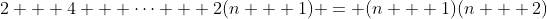 2 + 4 + \cdots + 2(n + 1) = (n + 1)(n + 2)