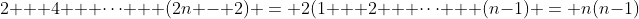 2 + 4 + \dots + (2n - 2) = 2(1 + 2 + \dots + (n-1) = n(n-1)