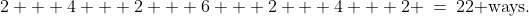 2 + 4 + 2 + 6 + 2 + 4 + 2 \:=\:22\text{ ways.}