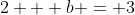 2 + b = 3
