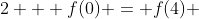 2 + f(0) = f(4) 