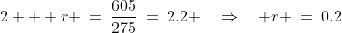 2 + r \:=\:\dfrac{605}{275}\:=\:2.2 \quad\Rightarrow\quad r \:=\:0.2