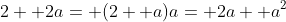 2+ 2a= (2+ a)a= 2a+ a^2