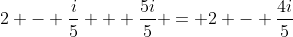 2 - \frac{i}{5} + \frac{5i}{5} = 2 - \frac{4i}{5}