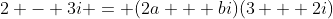 2 - 3i = (2a + bi)(3 + 2i)