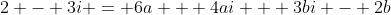 2 - 3i = 6a + 4ai + 3bi - 2b