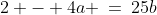 2 - 4a \:=\:25b\;\text{ for some integer }b.