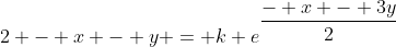 2 - x - y = k e^{\dfrac{- x - 3y}{2}}