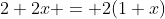 2+2x = 2(1+x)