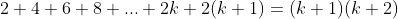 2+4+6+8+...+2k+2(k+1)=(k+1)(k+2)
