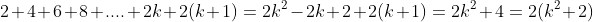 2+4+6+8+....+2k+2(k+1)=2k^{2}-2k+2+2(k+1)=2k^{2}+4=2(k^{2}+2)