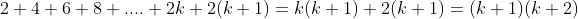 2+4+6+8+....+2k+2(k+1)=k(k+1)+2(k+1)=(k+1)(k+2)