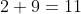 2+9=11