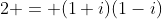 2 = (1+i)(1-i)
