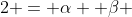 2 = \alpha  \beta 