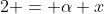 2 = \alpha x