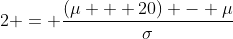2 = \frac{(\mu + 20) - \mu}{\sigma}
