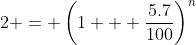 2 = \left(1 + \frac{5.7}{100}\right)^n