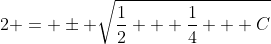 2 = \pm \sqrt{\frac{1}{2} + \frac{1}{4} + C}