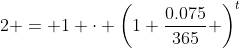2 = 1 \cdot \left(1+\frac{0.075}{365} \right)^t