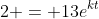 2 = 13e^{kt}