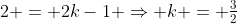 2 = 2k-1 \Rightarrow k = \tfrac32