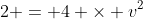 2 = 4 \times v^2