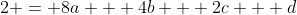 2 = 8a + 4b + 2c + d