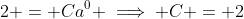 2 = Ca^0 \implies C = 2