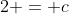 2 = c