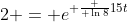 2 = e^{ \frac { \ln8}{15}t}
