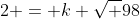 2 = k \sqrt {98}