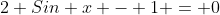 2 Sin x - 1 = 0