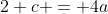2+c = 4a