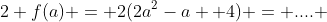 2 f(a) = 2(2a^2-a +4) = .... 