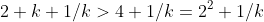 2+k+1/k>4+1/k=2^{2}+1/k