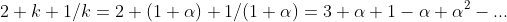 2+k+1/k=2+(1+\alpha)+1/(1+\alpha)=3+\alpha+1-\alpha+\alpha^{2}-...