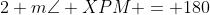 2 m\angle XPM = 180