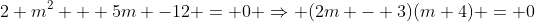2 m^2 + 5m -12 = 0 \Rightarrow (2m - 3)(m+4) = 0