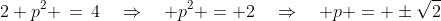 ap:\;\;2+p^2 \,=\,4\quad\Rightarrow\quad p^2 = 2\quad\Rightarrow\quad p = \pm\sqrt{2}